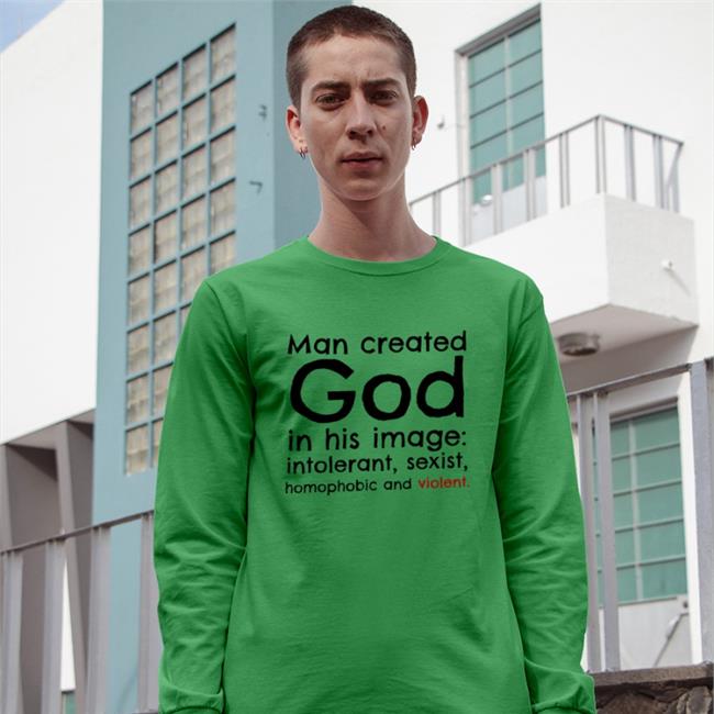 Man Created God In His Image Intolerant Sexist Homophobic And Violent Shirts Michael