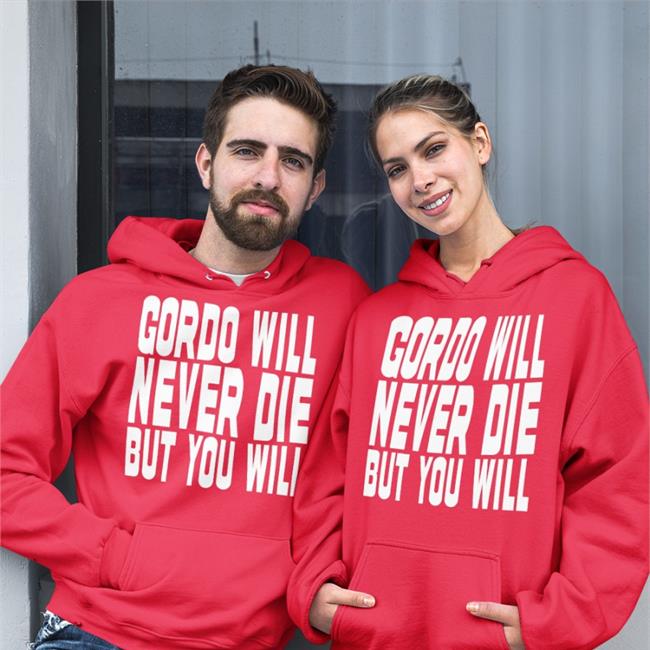 Gordo Gordo Will Never Die But You Will T Shirt Gordoszn