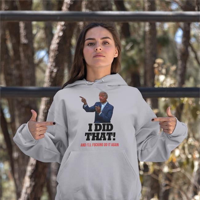I Did That And I'll Fucking Do It Again Shirt White Thee Humboldt Harridan