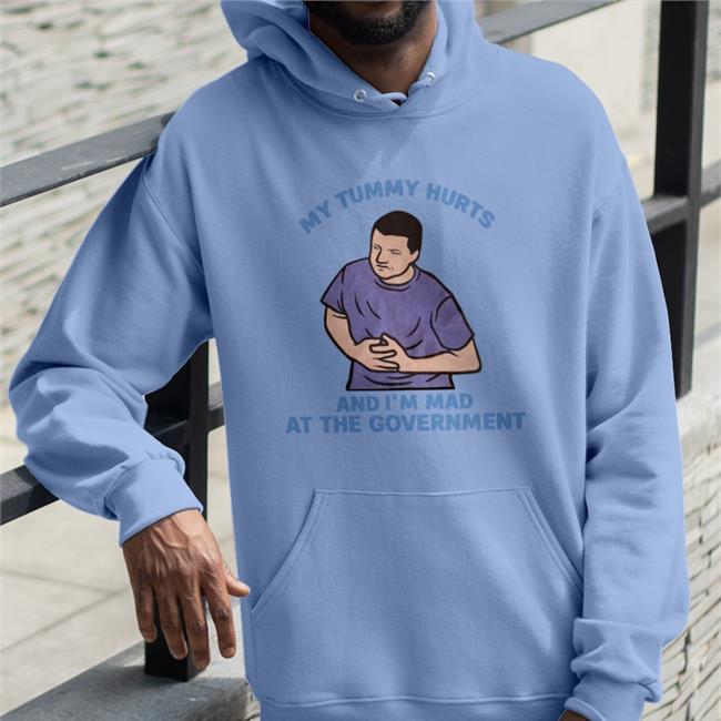 Shirts That Go Hard Merch My Tummy Hurts My And I'm Mad At The Government T Shirts