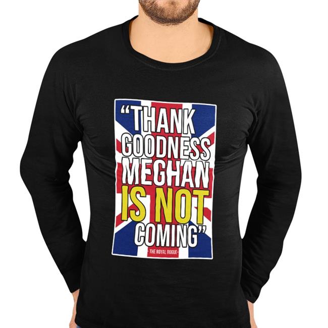 The Body Language Guy Merch Thank Goodness Meghan Is Not Coming The Royal Rogue Tee Shirt Knesix