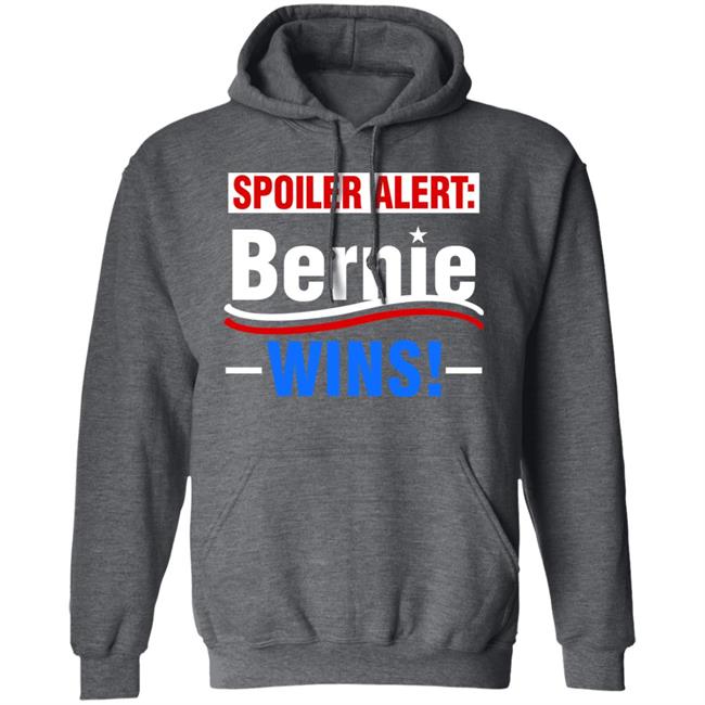 Spoiler Alert Bernie Wins Shirt Hoodie Sweatshirt Spoiler Alert Bernie Wins Shirt Hoodie Sweatshirt