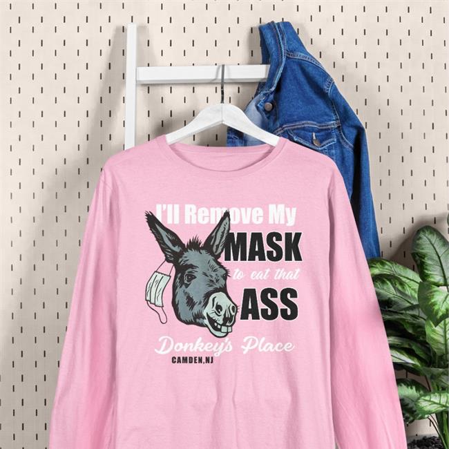 I'll Remove My Mask To Eat That Ass Donkey's Place Camden Ny Shirts