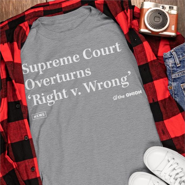 Supreme Court Overturns Right V Wrong T Shirt