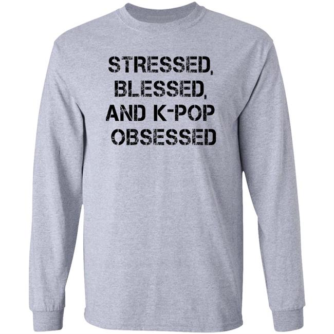 Stressed Blessed And K-Pop Obsessed Shirt Allkpop The Shop Stressed Blessed And K-Pop Obsessed Shirt Allkpop The Shop