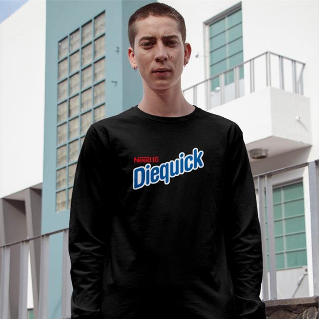 Shirts That Go Hard Need To Diequick Shirts