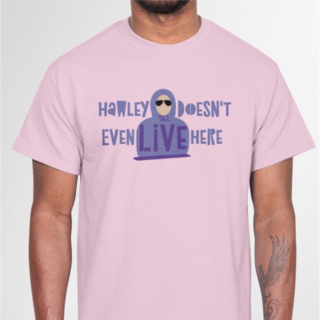 Josh Hawley Doesn't Even Live Here Funny T Shirt