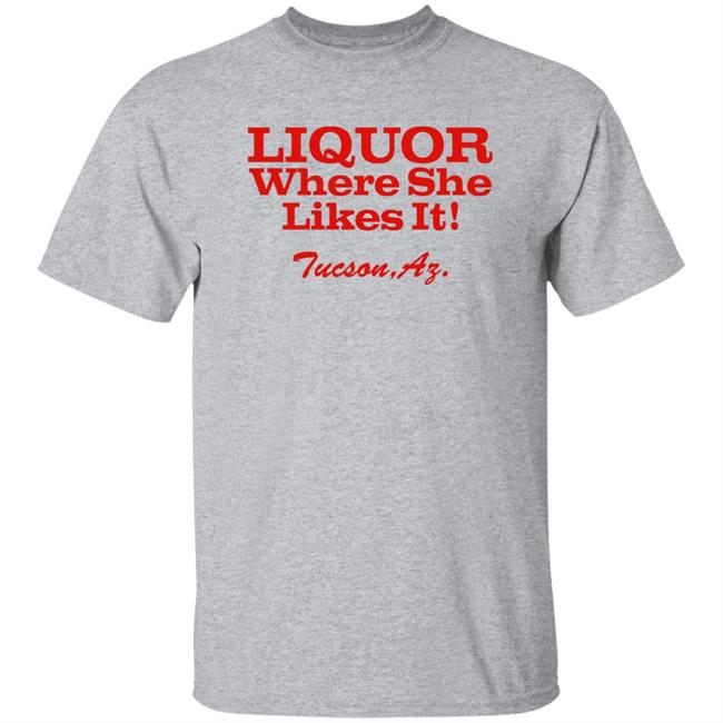 Nessa Barrett Liquor Where She Likes It Tucson Az Shirt Nessa Barrett Liquor Where She Likes It Tucson Az Shirt