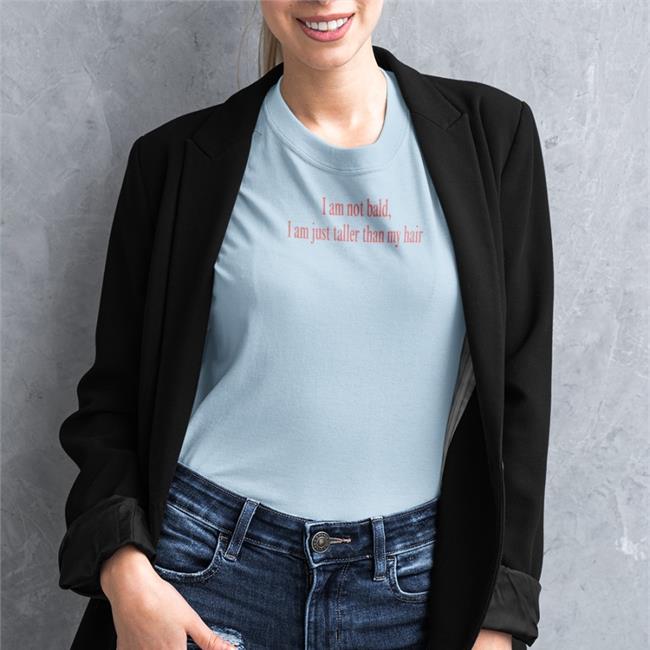 Poorly Translated Shirts I Am Not Bald I Am Just Taller Than My Hair Shirts