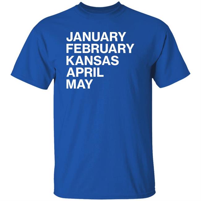 January February Kansas April May Shirt Obvious Shirts Store