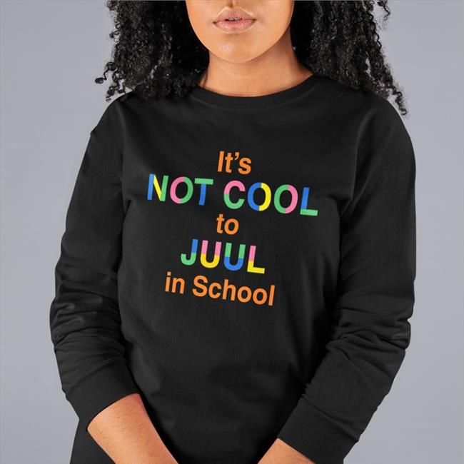 Shirts That Go Hard It's Not Cool To Juul In School Shirt Shirts That Go Hard It's Not Cool To Juul In School Shirt