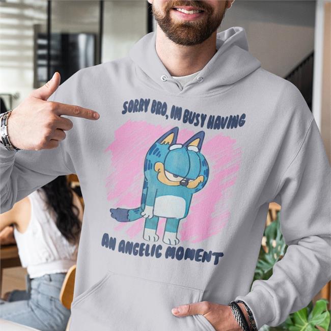 Sorry Bro Im Busy Having An Angelic Moment Sweatshirt