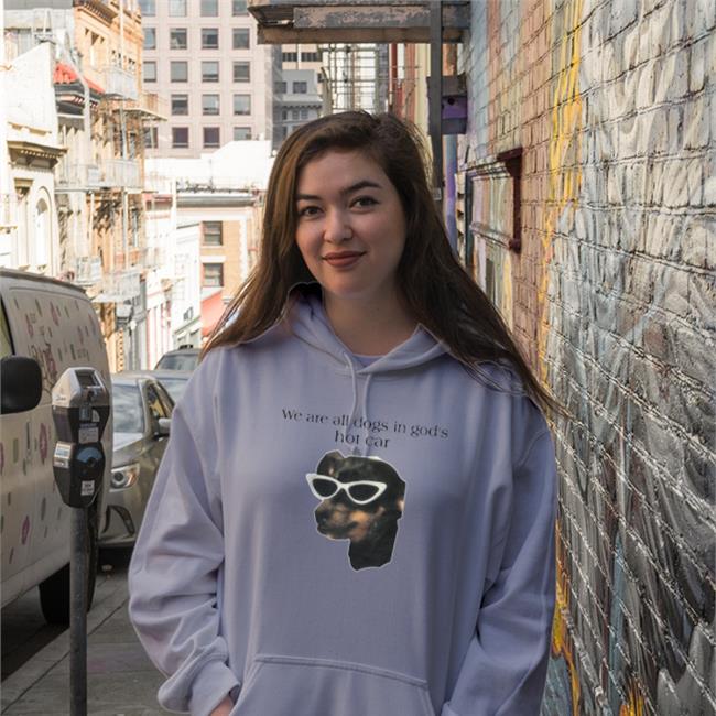 We Are All Dogs In God's Hot Car Hoodie We Are All Dogs In God's Hot Car T Shirt Goodshirts
