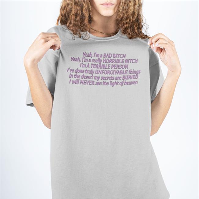 Shirts That Go Hard Yeah I'm A Bad Bitch Yeah I'm A Really Horrible Bitch T Shirt
