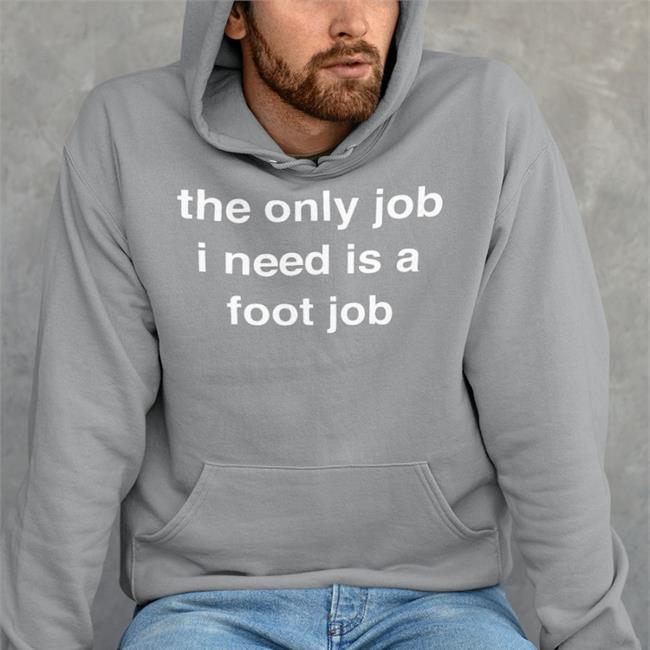 The Only Job I Need Is A Foot Job Shirt Milkinhisbag Black