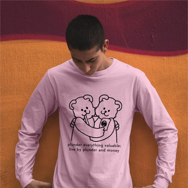 Shirts With Threatening Auras Plunder Everything Valuable Live By Plunder And Money Long Sleeve Tee Shirt