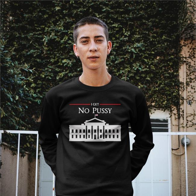 I Get No Pussy Hoodie