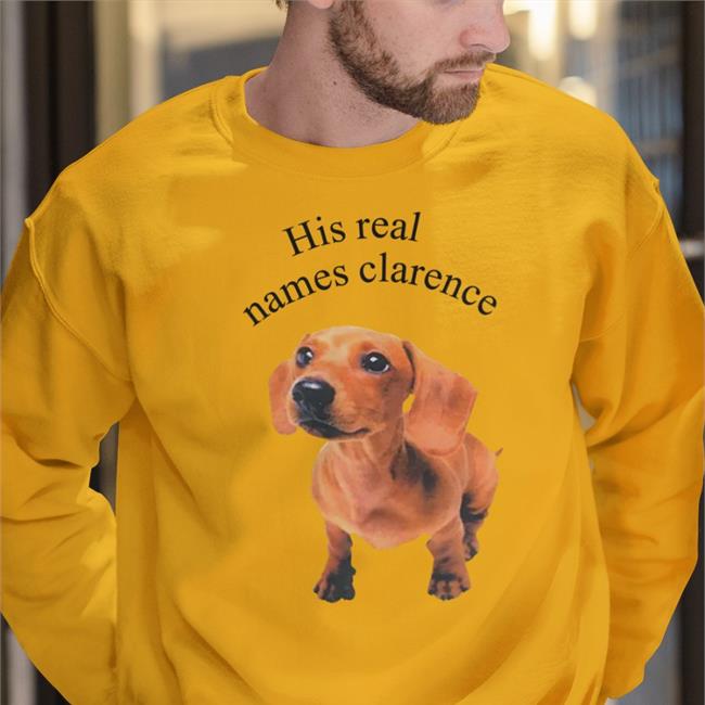 His Real Names Clarence Funny T Shirt Shirts That Go Hard