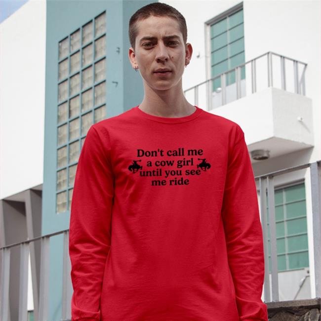 Don't Call Me A Cow Girl Until You See Me Ride Sweatshirt Weird Thrift Store Shirts