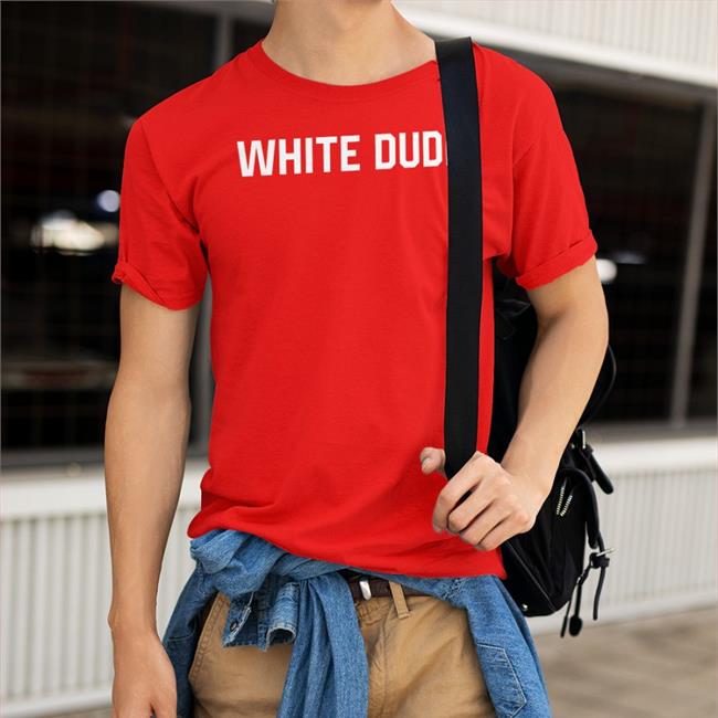 White Dude Tee Shirt White Dude Hoodie