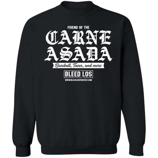 Friend Of The Carne Asada Shirt Bleedlospodcast Friend Of The Carne Asada Shirt Bleedlospodcast