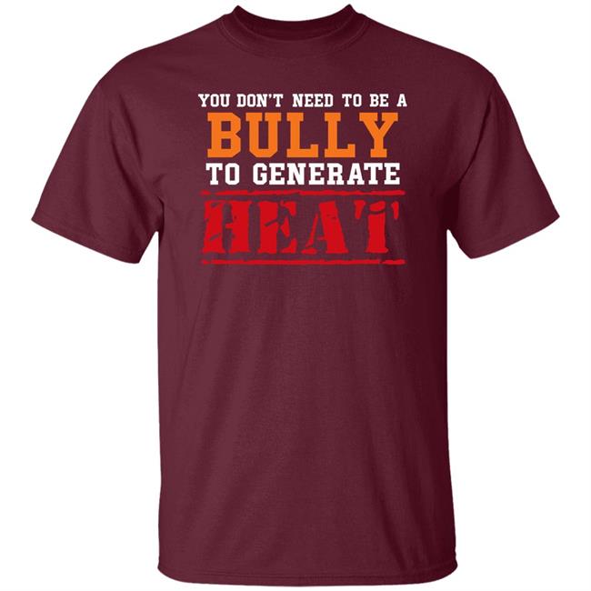 You Don't Need To A Bully To Generate Heat Shirt Toru Yano Fan Account You Don't Need To A Bully To Generate Heat Shirt Toru Yano Fan Account