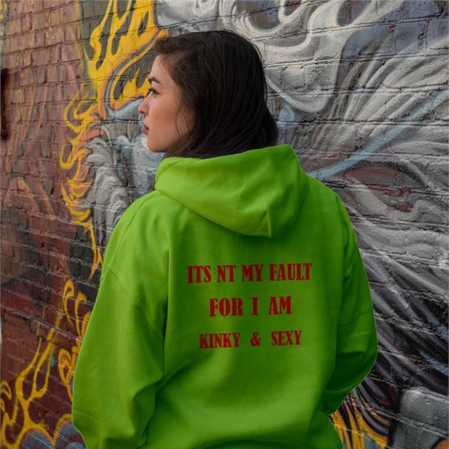 Poorly Translated Shirts Its Nt My Fault For I Am Kinky And Sexy Tee Shirt