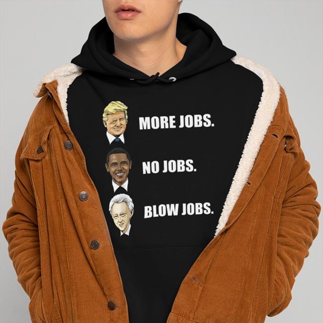 Nick Nittoli Mercy Donald Trump More Jobs Obama No Jobs Bill Clinton Blow Jobs Shirt