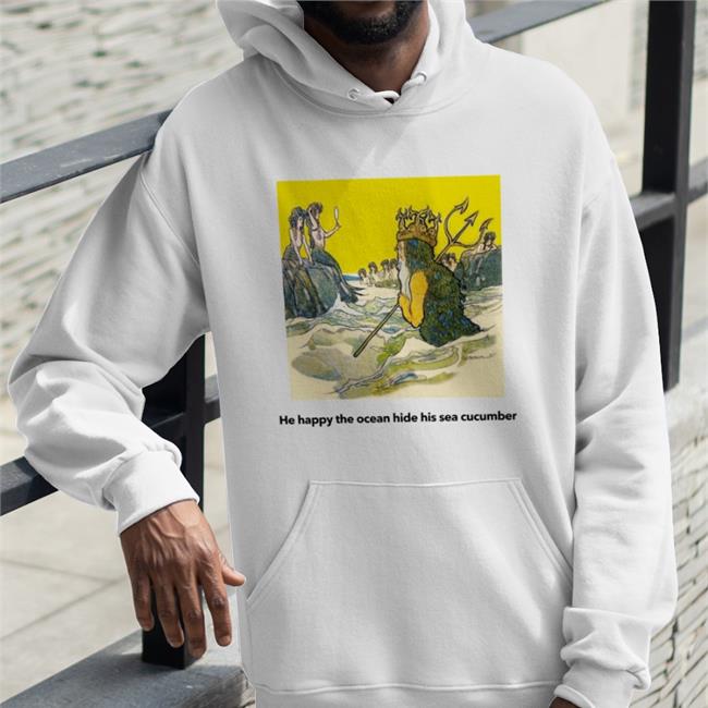 He Happy The Ocean Hide His Sea Cucumber T Shirts Poorly Translated Shirts Store