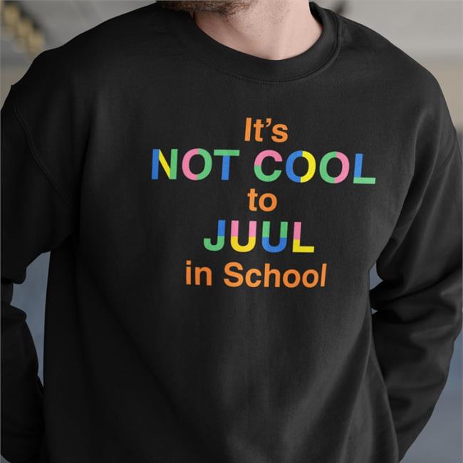 Shirts That Go Hard It's Not Cool To Juul In School Shirt It's Not Cool To Juul In School T Shirt