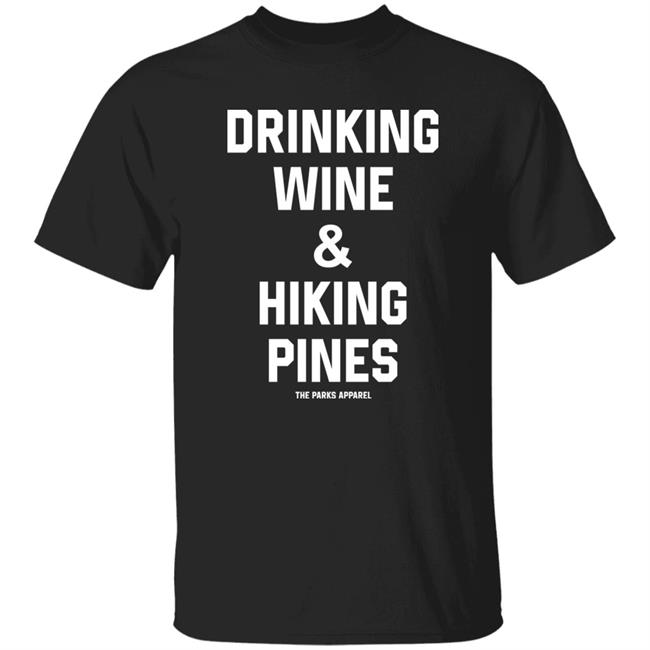 Drinking Wine And Hiking Pines Shirt The Parks Apparel