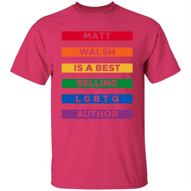 The Daily Wire Merch Matt Walsh Is A Best Selling Lgbtq Author T-Shirt Mattwalshblog The Daily Wire Merch Matt Walsh Is A Best Selling Lgbtq Author T-Shirt Mattwalshblog
