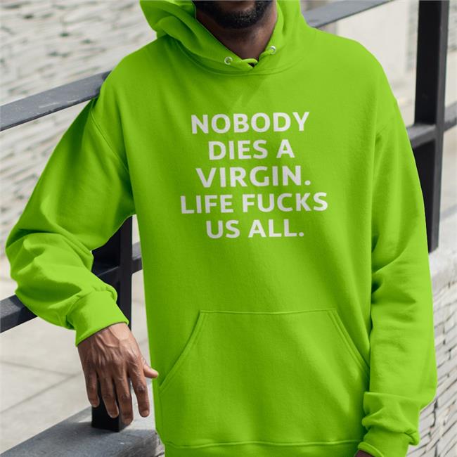 Nobody Dies A Virgin Life Fucks Us All Shirt Black Erosatrophy Aims