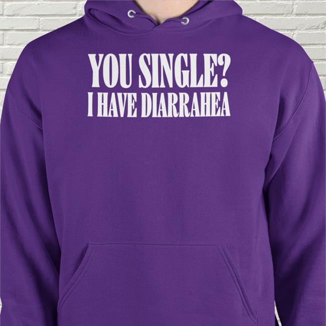 Shirts That Go Hard You Single I Have Diarrhea T Shirt Black