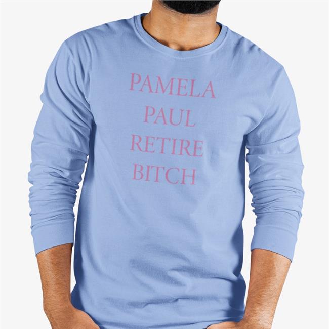 Pamela Paul Retire Bitch Shirt