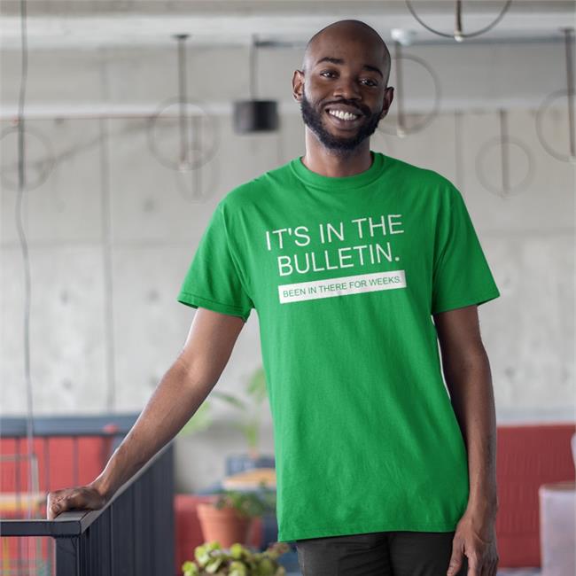 It's In The Bulletin Been In There For Weeks T Shirt