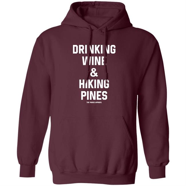 Drinking Wine And Hiking Pines Shirt The Parks Apparel Drinking Wine And Hiking Pines Shirt The Parks Apparel