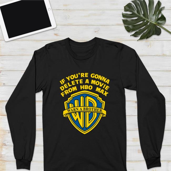 If You're Gonna Delete A Movie From Hbo Max Hoodie