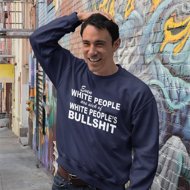 Even White People Are Sick Of White People's Bullshit Shirt KayKendall