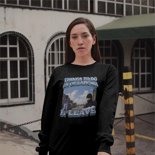 Things To Do In Oklahoma One Leave Shirt Swagstimulus