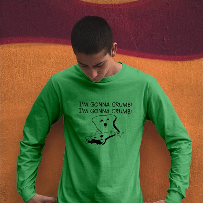 I'm Gonna Crumb Shirt