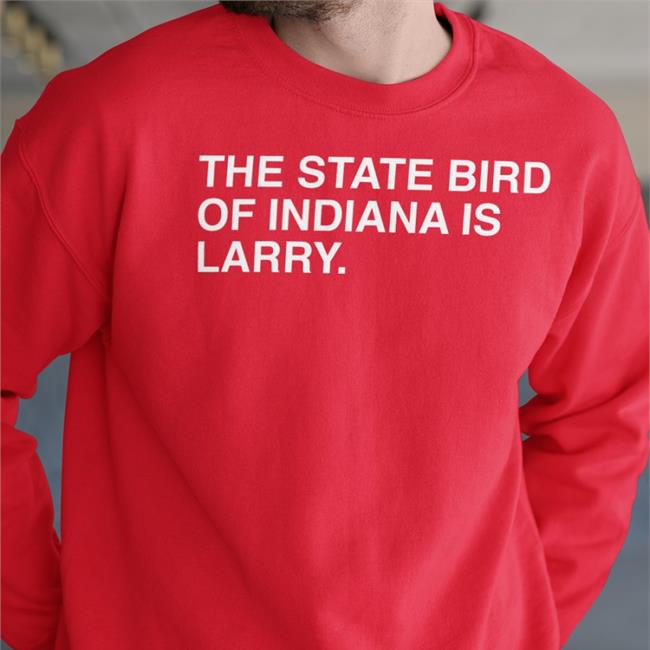 The State Bird Of Indiana Is Larry Hoodied Sweatshirt Obvious Shirts Store