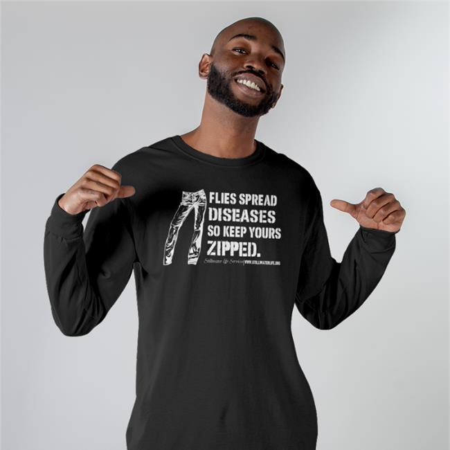 Disturbingshirt Flies Spread Diseases So Keep Yours Zipped Tee Stillwaterlife