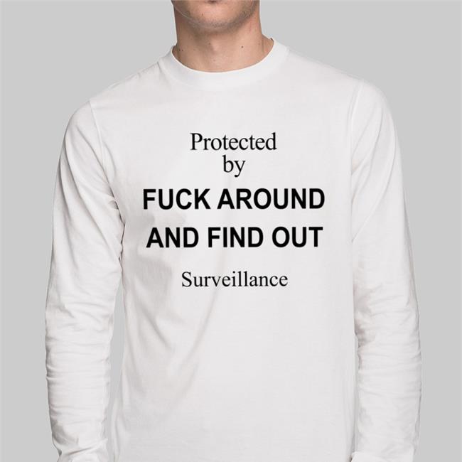 Protected By Fuck Around And Find Out Surveillance Shirts