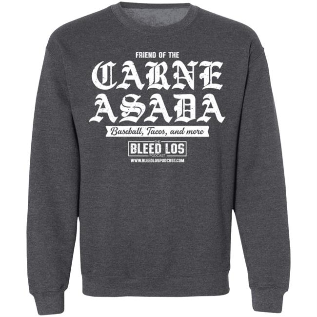 Friend Of The Carne Asada Shirt Bleedlospodcast Friend Of The Carne Asada Shirt Bleedlospodcast