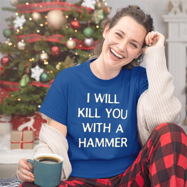 I Will Kill You With A Hammer T Shirt