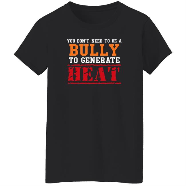You Don't Need To A Bully To Generate Heat Shirt Toru Yano Fan Account You Don't Need To A Bully To Generate Heat Shirt Toru Yano Fan Account