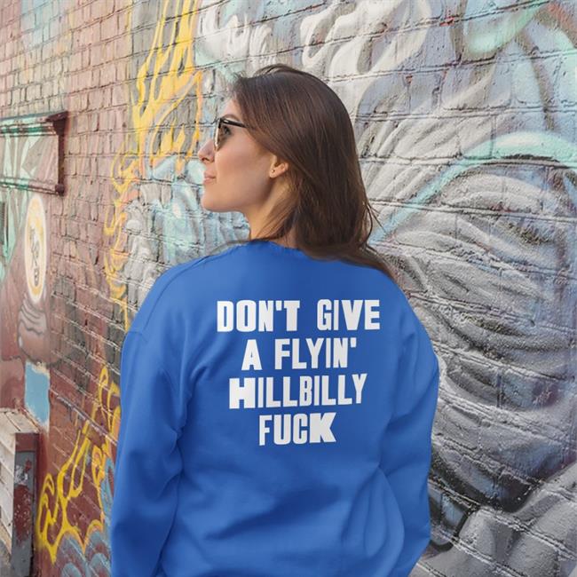 Don't Give A Flying Hillbilly Fuck Shirts