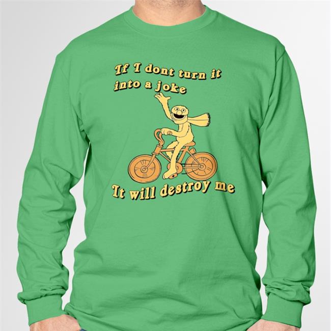 Mélanie Orange If I Don't Turn It Into A Joke It Will Destroy Me Shirt Earthdombaby If I Don't Turn It Into A Joke It Will Destroy Me T Shirts