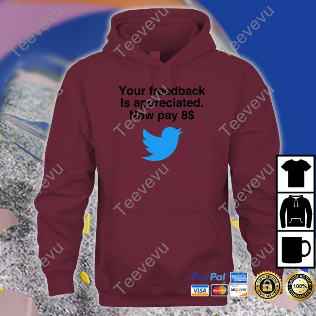 Your Feedback Is Appreciated Now Pay 8 Shirts